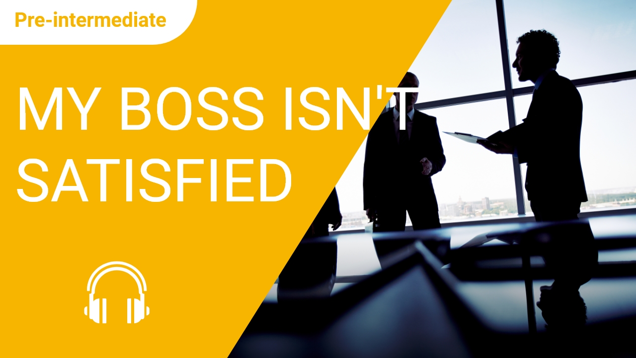 My boss isn't satisfied | ChinesePod