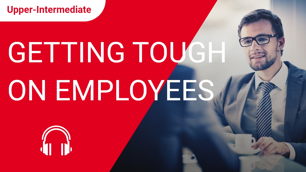Getting Tough on Employees | ChinesePod