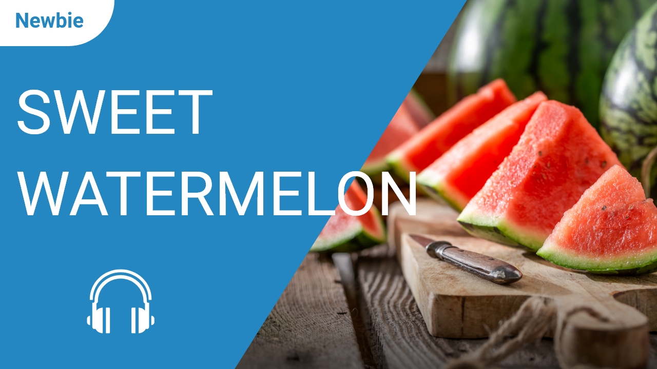 Sweet Watermelon | ChinesePod
