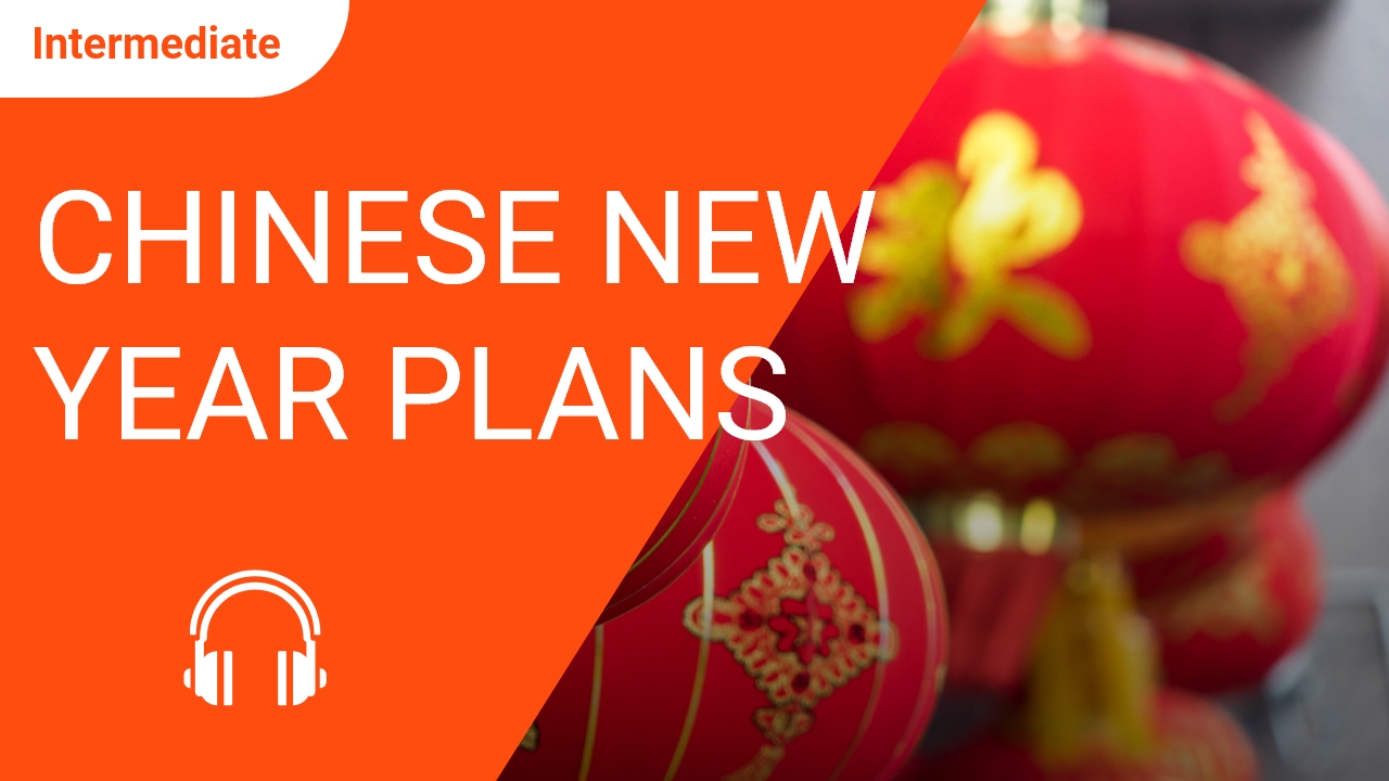 Chinese New Year Plans | ChinesePod