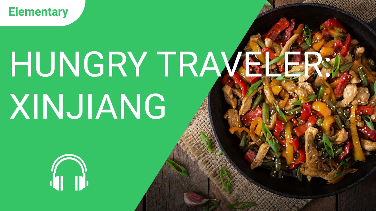 Hungry Traveler: Xinjiang | ChinesePod