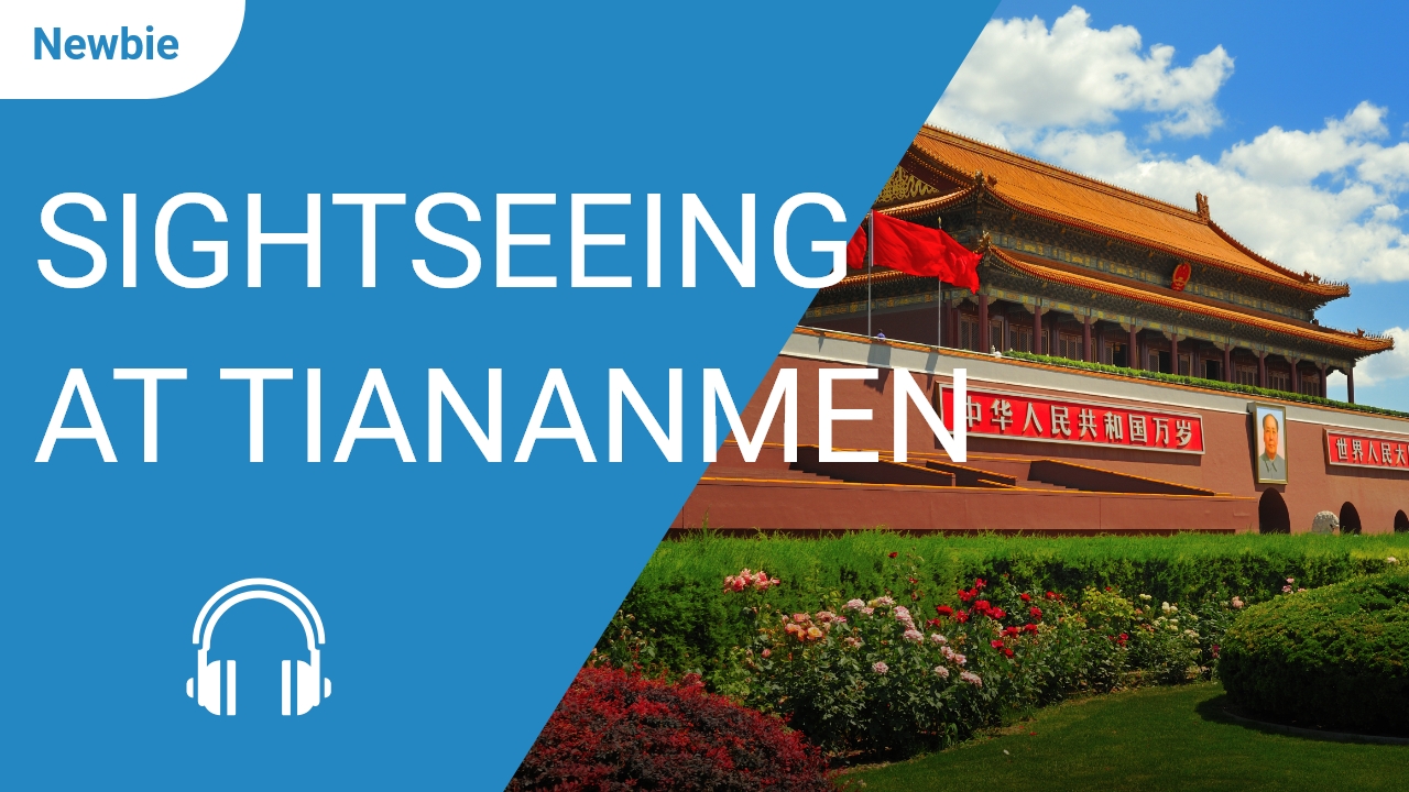 Sightseeing at Tiananmen | ChinesePod