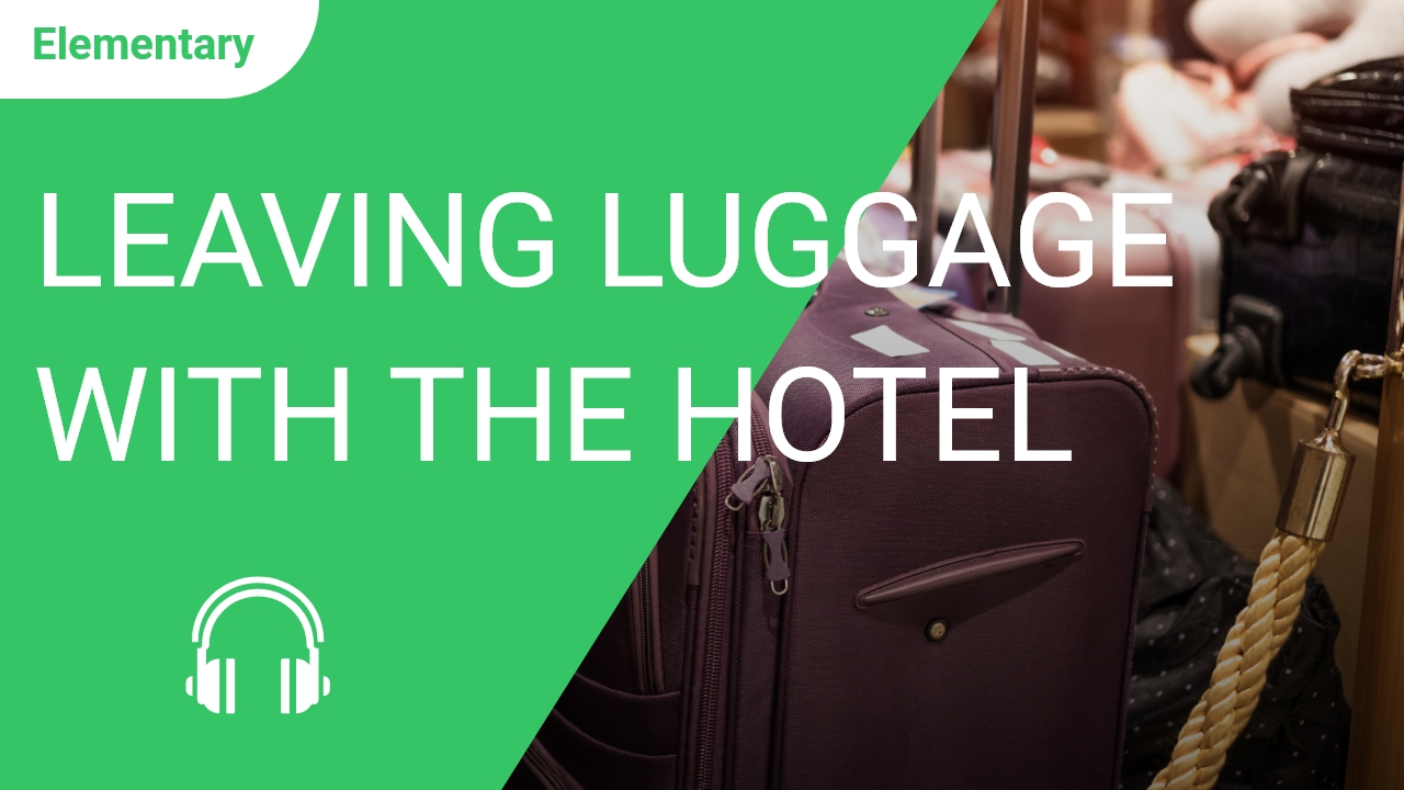 Leaving Luggage with the Hotel  | ChinesePod