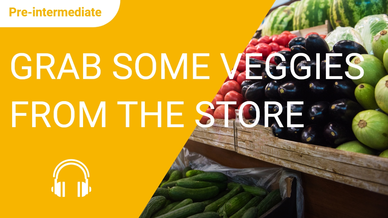 Grab Some Veggies From the Store | ChinesePod