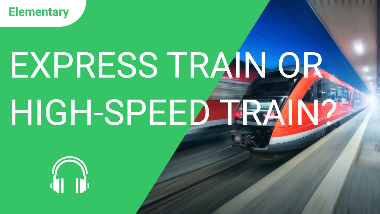 Express Train or High-speed Train? | ChinesePod