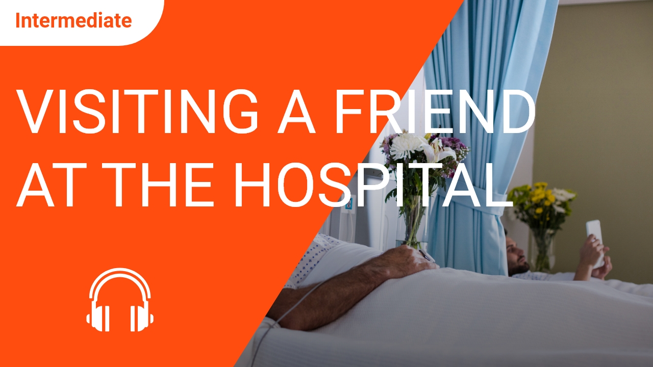 Visiting a Friend at the Hospital | ChinesePod