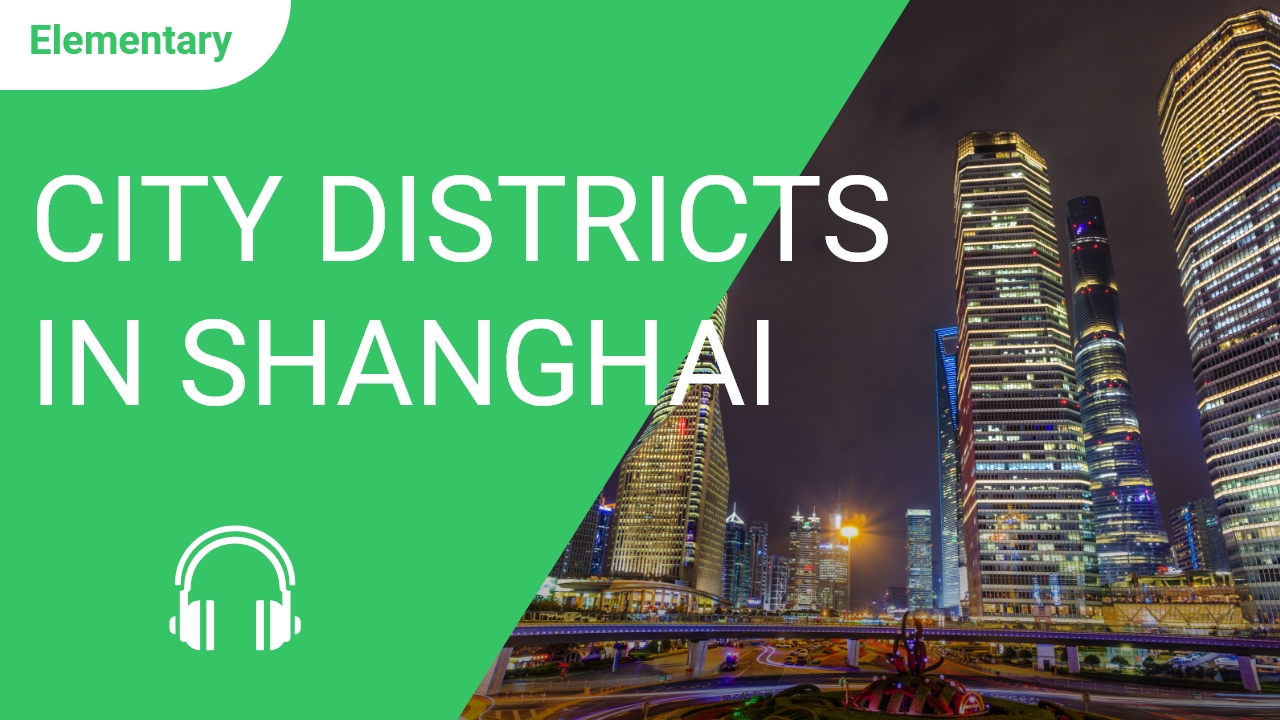 City Districts in Shanghai | ChinesePod