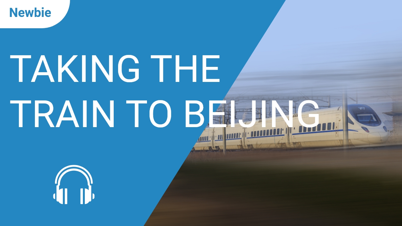 Taking the Train to Beijing | ChinesePod