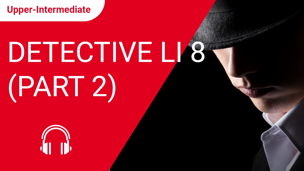 Detective Li 8: Final Mission (Part 2) | ChinesePod