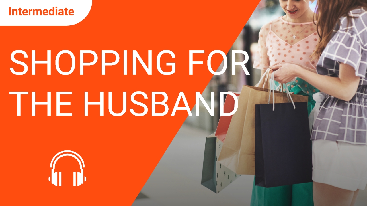 Shopping for the Husband | ChinesePod