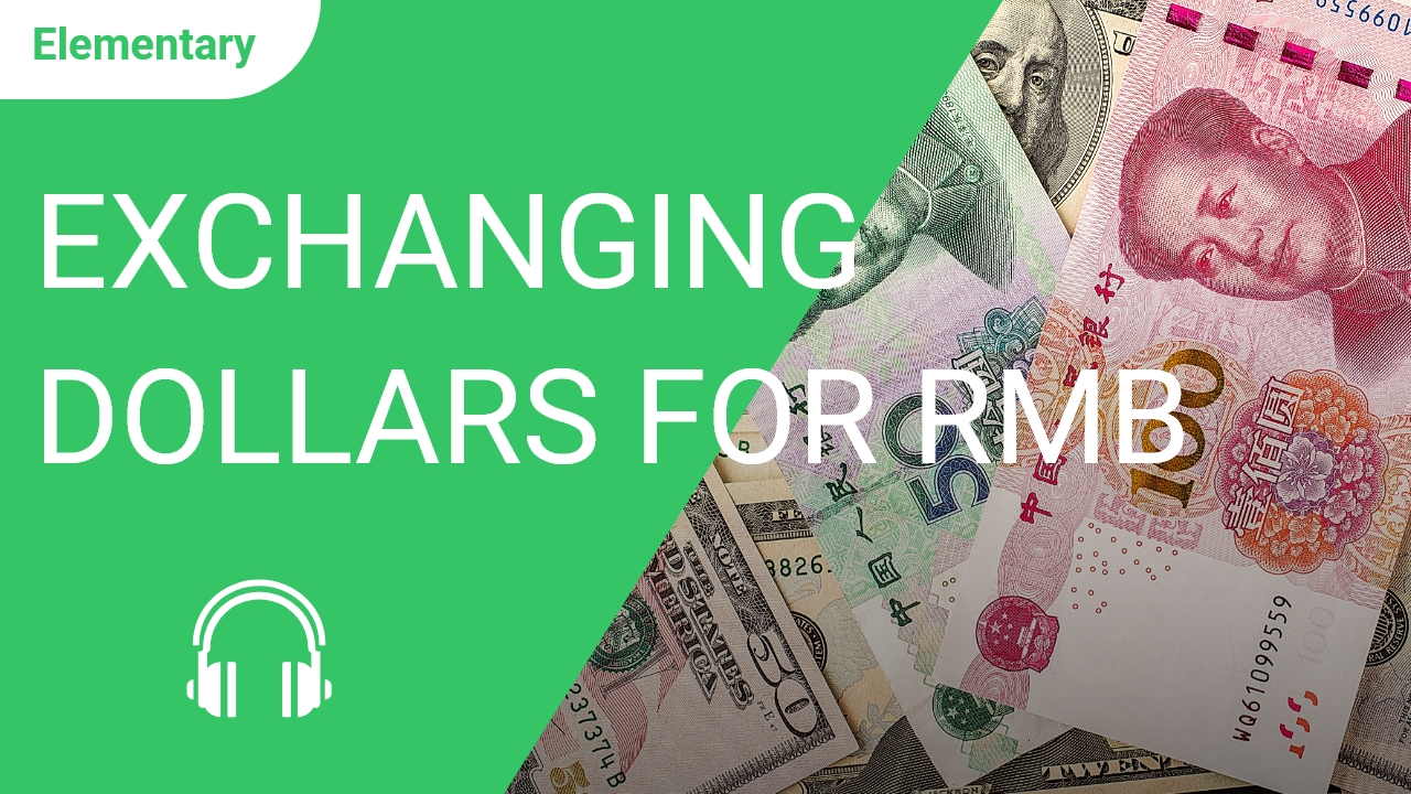 Exchanging Dollars for RMB | ChinesePod