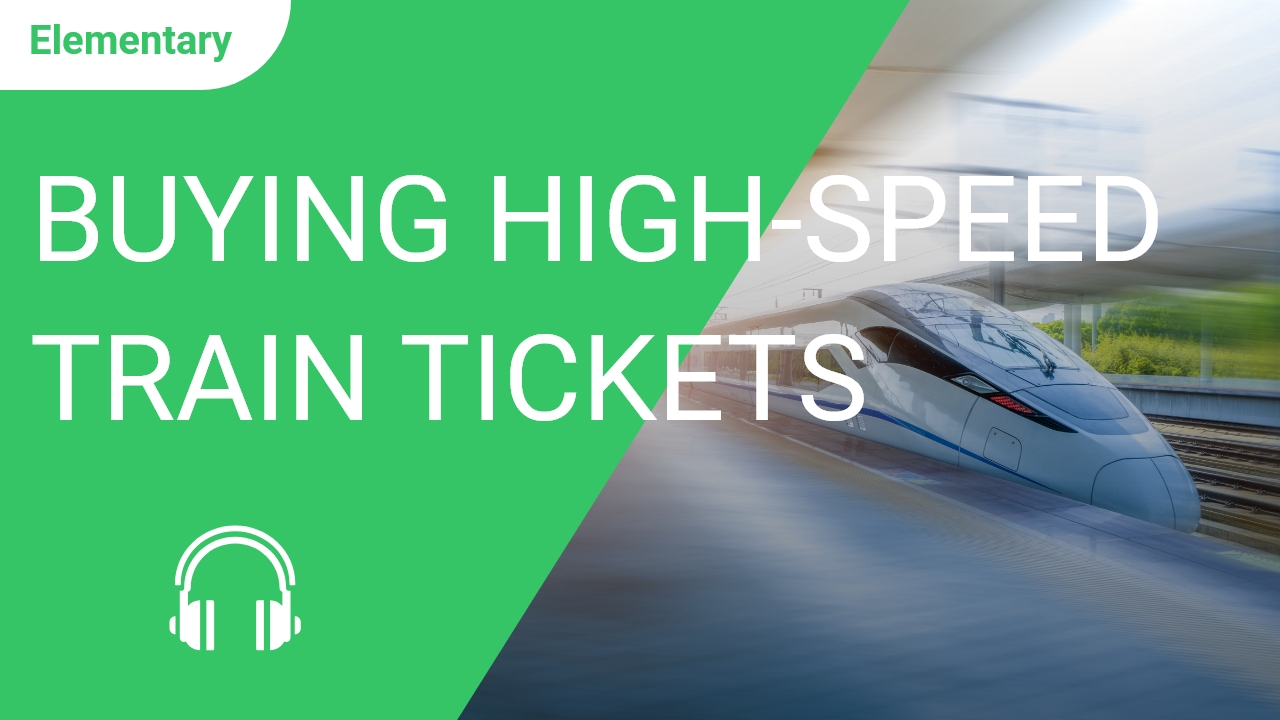 Buying High-Speed Train Tickets | ChinesePod