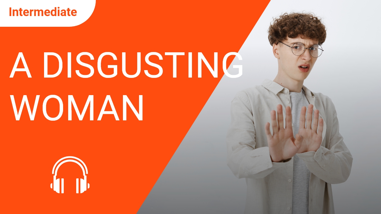 A Disgusting Woman | ChinesePod