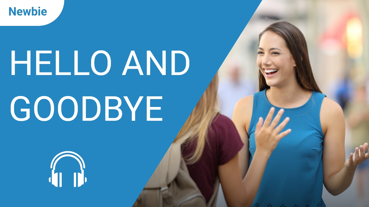 Hello and Goodbye | ChinesePod