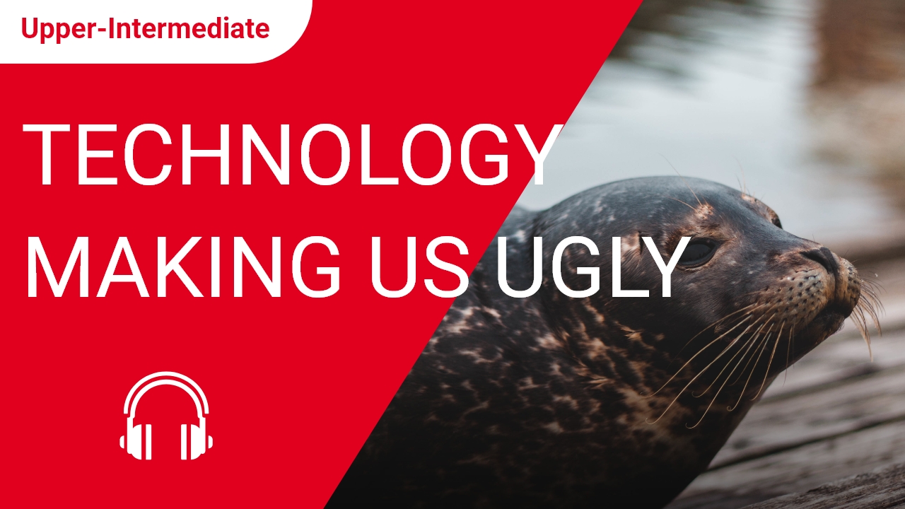 Technology Making Us Ugly | ChinesePod