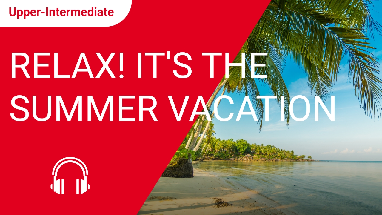 Relax! It's the Summer Vacation | ChinesePod