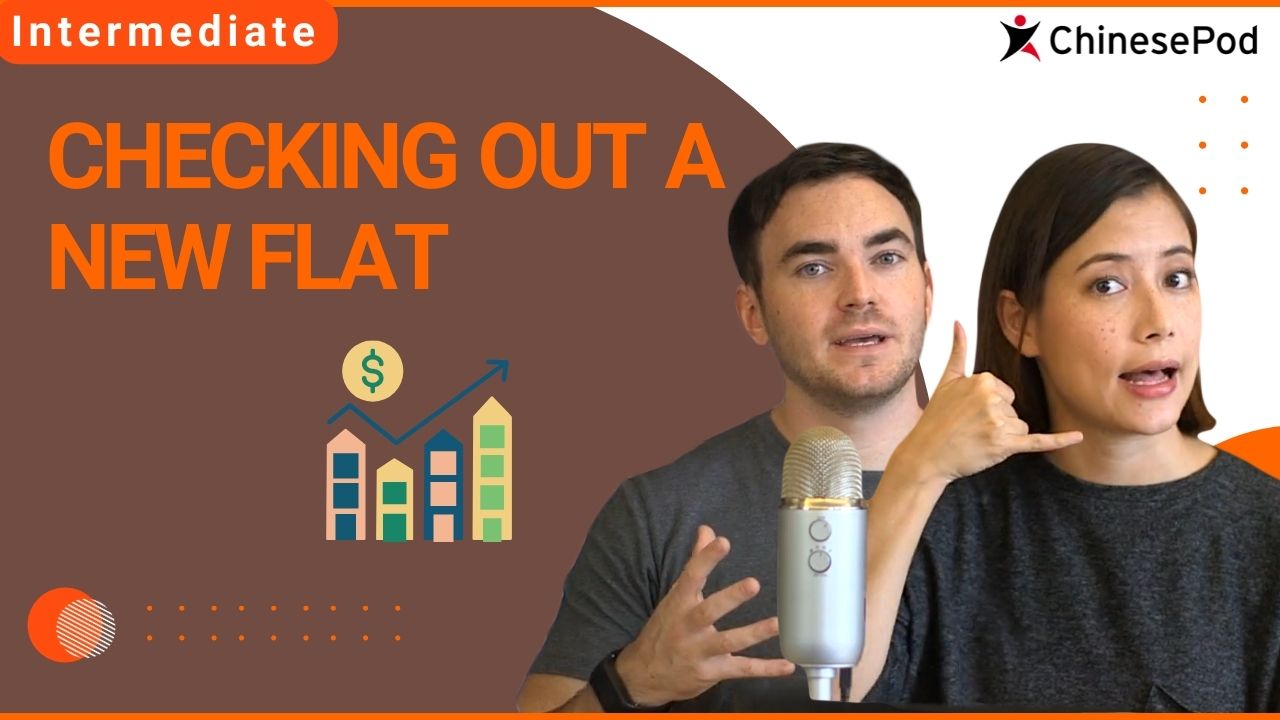 Checking out a New Flat | ChinesePod