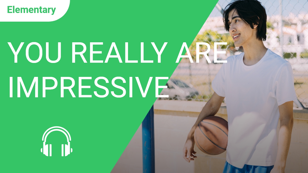 You Really Are Impressive | ChinesePod