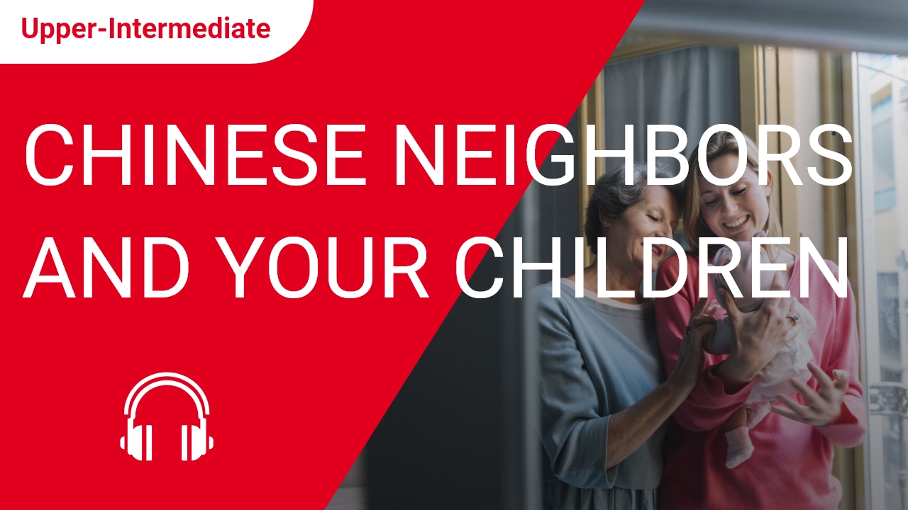 Chinese Neighbors and Your Children | ChinesePod