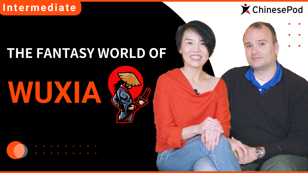 The Fantasy World of Wuxia | ChinesePod