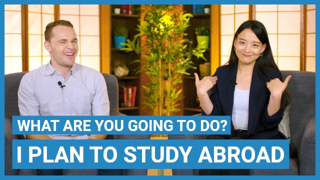 I plan to study abroad | ChinesePod
